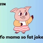 Yo mama so fat jokes