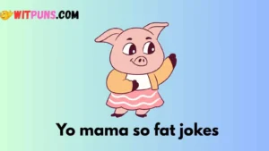 Yo mama so fat jokes